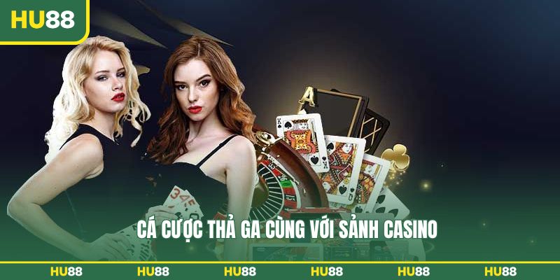 Cá cược thả ga cùng với sảnh casino