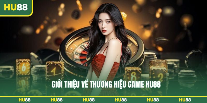 Giới thiệu về thương hiệu game HU88