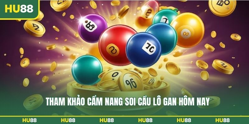 Tham khảo cẩm nang soi cầu lô gan hôm nay