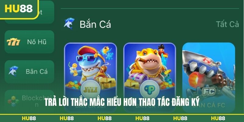 Trả lời thắc mắc hiểu hơn thao tác đăng ký